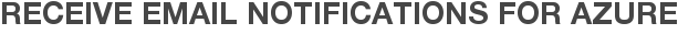 Receive Email Notifications for Azure
