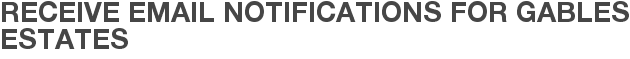 Receive Email Notifications for Gables Estates