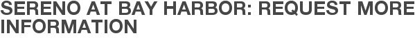 Sereno at Bay Harbor: Request More Information