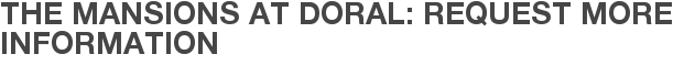 The Mansions at Doral: Request More Information