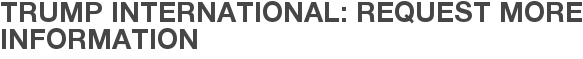 Trump International: Request More Information