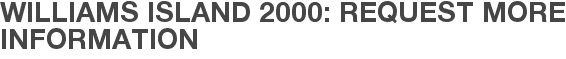 Williams Island 2000: Request More Information